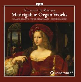 Giovanni de Macque: Madrigali & Organ Works