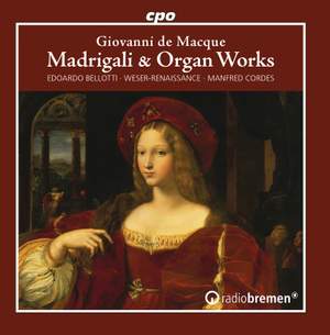 Giovanni de Macque: Madrigali & Organ Works