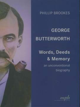 George Butterworth – Words, Deeds & Memory