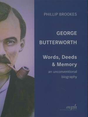 George Butterworth – Words, Deeds & Memory