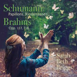 Schumann: Papillons & Kinderszenen & Brahms Opp. 117 & 118