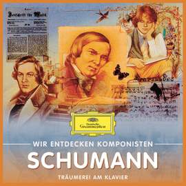 Wir Entdecken Komponisten: Robert Schumann – Träumerei am Klavier