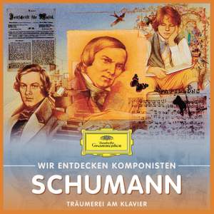 Wir Entdecken Komponisten: Robert Schumann – Träumerei am Klavier
