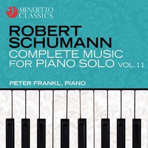 Schumann: Complete Music for Piano Solo, Vol. 11