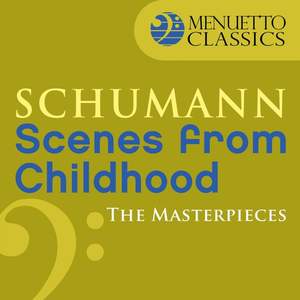 The Masterpieces - Schumann: Scenes from Childhood, Op. 15