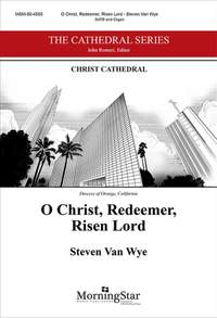 Steven Van Wye: O Christ, Redeemer, Risen Lord