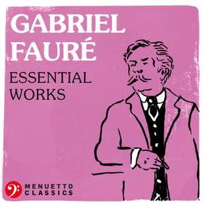 Gabriel Fauré: Essential Works
