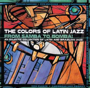 The Colors Of Latin Jazz: From Samba To Bomba!
