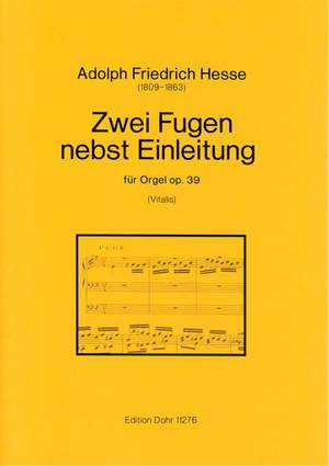 Adolph Friedrich Hesse: Zwei Fugen Nebst Einleitung Für Orgel Op. 39