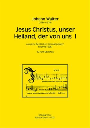 Johann Walter: Jesus Christus, Unser Heiland, Der Von Uns I