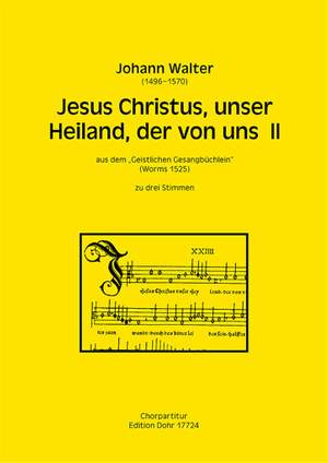 Johann Walter: Jesus Christus, Unser Heiland, Der Von Uns Ii