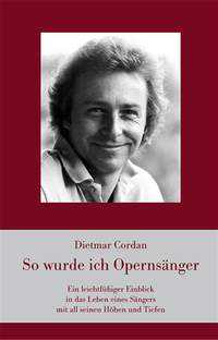 Dietmar Cordan: So Wurde Ich Opernsänger