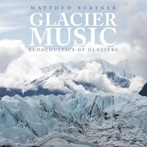 Matthew Burtner: Glacier Music — Ecoacoustics of Glaciers