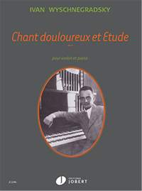 Wyschnegradsky, Ivan: Chant douloureux et Etude Op.6 (vln/pno)