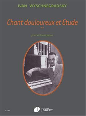 Wyschnegradsky, Ivan: Chant douloureux et Etude Op.6 (vln/pno)