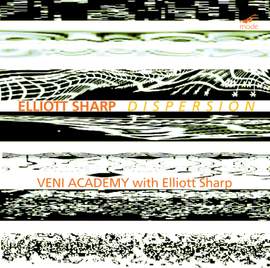 Elliott Sharp: Dispersion