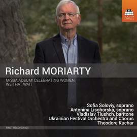 Richard Moriarty Missa Adsum! Celebrating Women; We That Wait