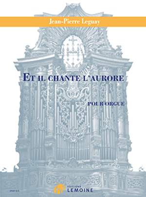 Jean-Pierre Leguay: Et il chante l'aurore