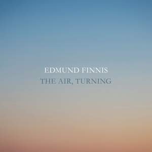 Edmund Finnis: The Air, Turning