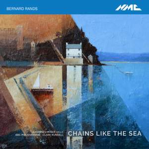 Bernard Rands: Chains Like the Sea