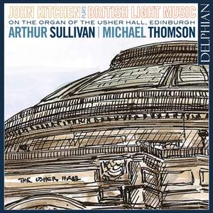 Arthur Sullivan: John Kitchen plays British Light Music on the Organ of the Usher Hall, Edinburgh