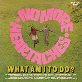 No More Heartaches / What Am I To Do?