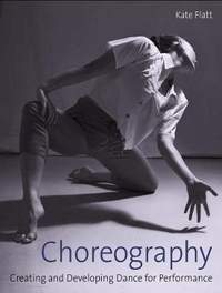 Choreography: Creating and Developing Dance for Performance