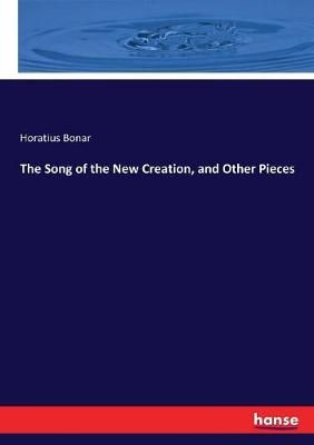 The Song of the New Creation, and Other Pieces