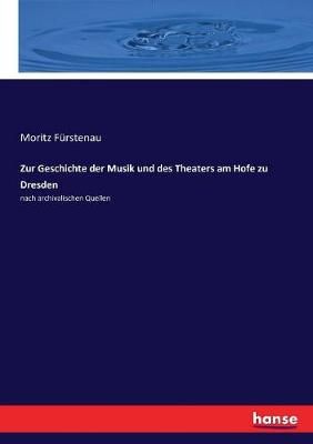 Zur Geschichte der Musik und des Theaters am Hofe zu Dresden: nach archivalischen Quellen