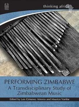 Performing Zimbabwe: A Transdisciplinary Study of Zimbabwean Music