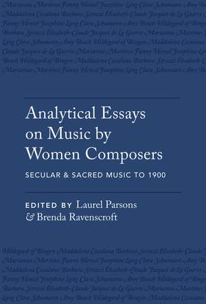 Analytical Essays on Music by Women Composers: Secular & Sacred Music to 1900: Secular & Sacred Music to 1900