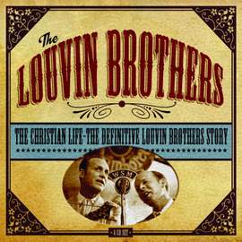 The Christian Life: the Definitive Louvin Brothers Story