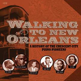 Walking To New Orleans - A History of the Crescent City Piano Pioneers