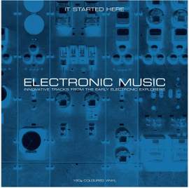 Electronic Music..it Started Here (2lp)(180g)