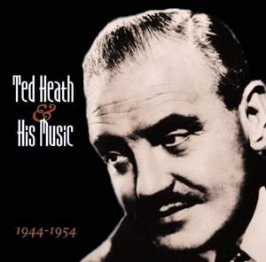 Ted Heath & His Music 1944-1954 (2cd)