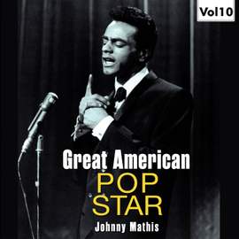 Great American Pop Stars - Johnny Mathis, Vol.10