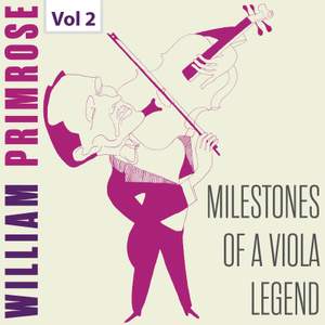 Milestones of a Viola Legend: William Primrose, Vol. 2