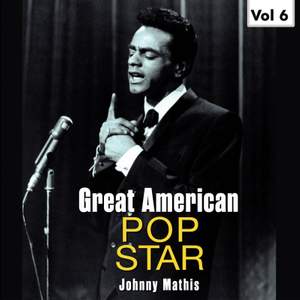Great American Pop Stars - Johnny Mathis, Vol.6