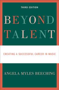 Beyond Talent: Creating a Successful Career in Music (Third Edition)
