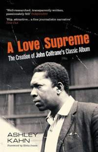 A Love Supreme: The Creation Of John Coltrane's Classic Album