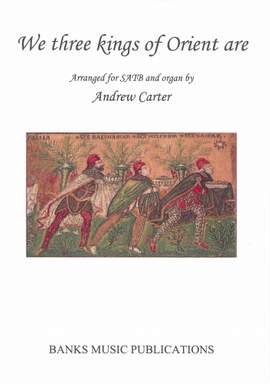 Andrew Carter: We three kings of Orient are SATB