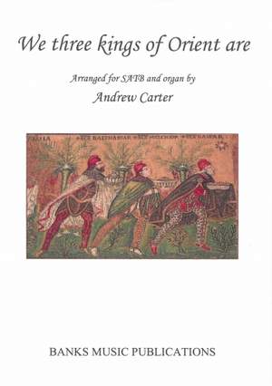 Andrew Carter: We three kings of Orient are SATB