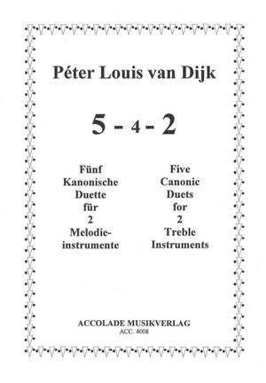 Peter Louis van Dijk: 5 - 4 - 2 (Five for two) Fünf kanonische Duette