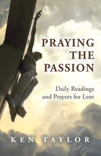 Ken Taylor: Praying The Passion