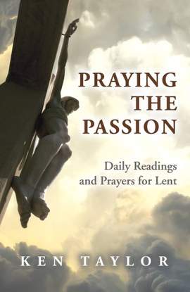 Ken Taylor: Praying The Passion