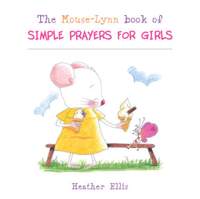 Heather Ellis: Mouse-Lynn Book Of Simple Prayers For Girls -