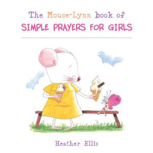 Heather Ellis: Mouse-Lynn Book Of Simple Prayers For Girls -