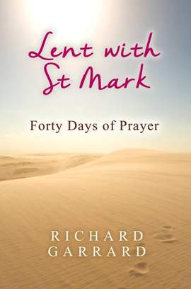 Richard Garrard: Lent With St Mark