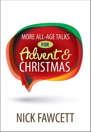 Nick Fawcett: More All Age Talks: For Advent And Christmas