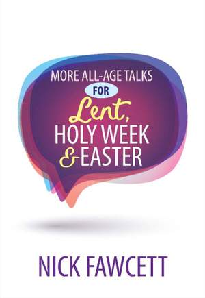 Nick Fawcett: More All Age Talks: For Lent, Holy Week And Easter